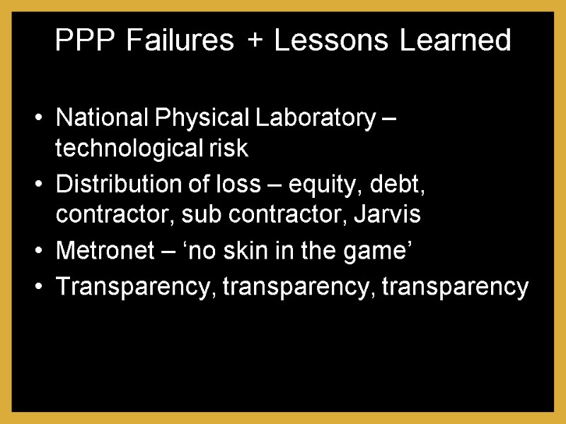 PPP Failures + Lessons Learned National Physical Laboratory – technological risk Distribution of loss